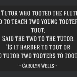 Quote wells carolyn tutor toot two tooted flute who harder